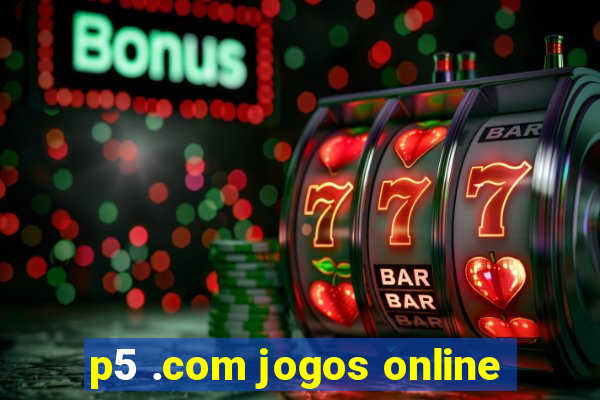 p5 .com jogos online